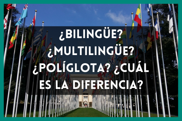 ¿Multilingüe o políglota? ¿Cuál es la diferencia?